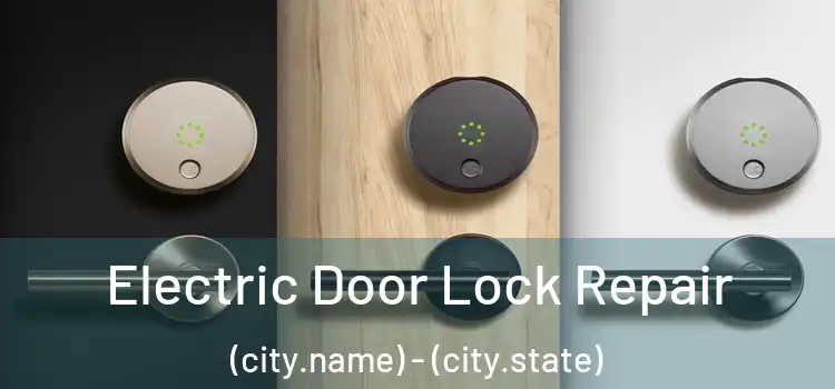  Electric Door Lock Repair (city.name) - (city.state)